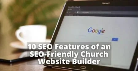 10 SEO Features of an SEO-Friendly Church Website Builder