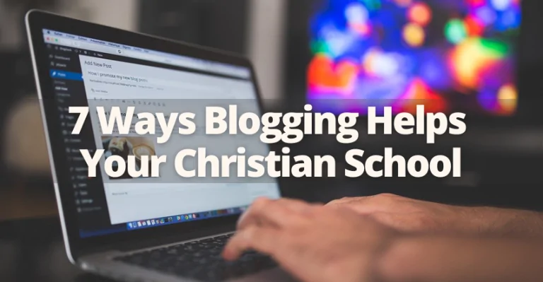 7 Ways Blogging Helps Your Christian School