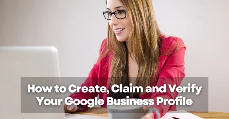 How to Create, Claim and Verify Your Google Business Profile
