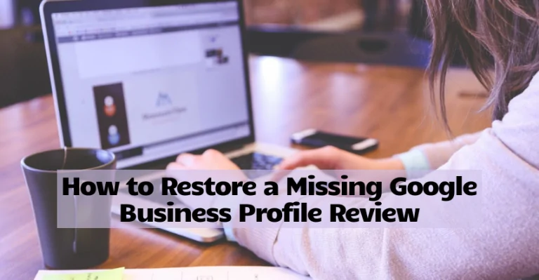 How to Restore a Missing Google Business Profile Review