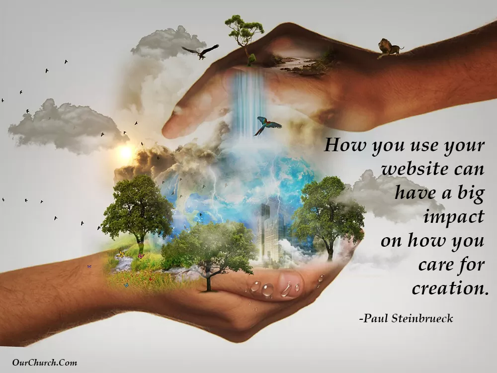 How you use your website can have a big impact on how you care for creation.