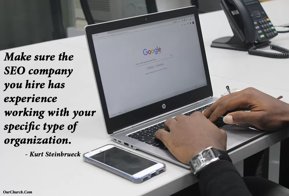 Make sure the SEO company you hire has experience working with your specific type of organization.