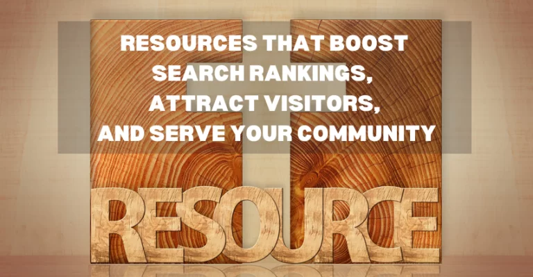 Resources that Boost Search Rankings, Attract Visitors, and Serve Your Community
