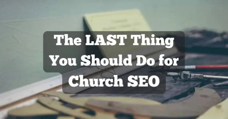 The LAST Thing You Should Do for Church SEO